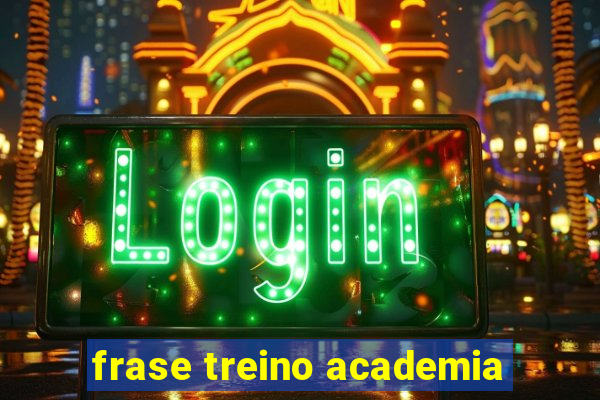 frase treino academia